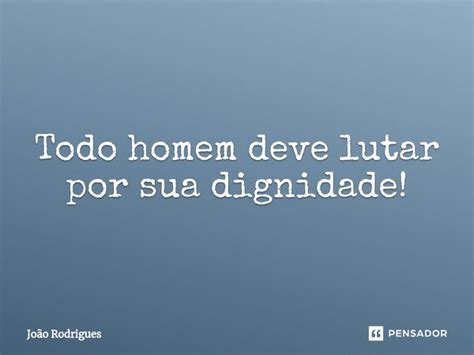 ⁠todo Homem Deve Lutar Por Sua João Rodrigues Pensador