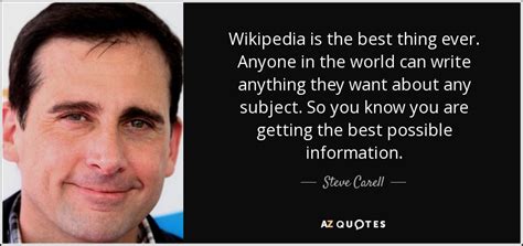 Steve Carell quote: Wikipedia is the best thing ever. Anyone in the ...