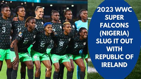 Fifa Wwc Super Falcons Nigeria Meets Republic Of Ireland Fifa