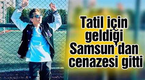 Tatil için geldiği Samsundan cenazesi gitti Asayiş Gazete Gerçek