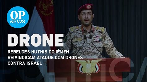 Rebeldes Huthis Do I Men Reivindicam Ataque Drones Contra Israel