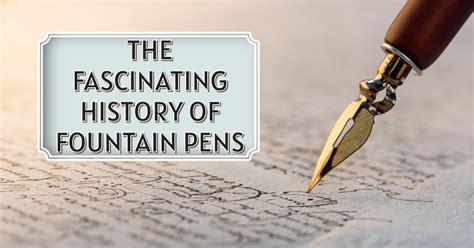 The Fascinating History Of Fountain Pens Loclen