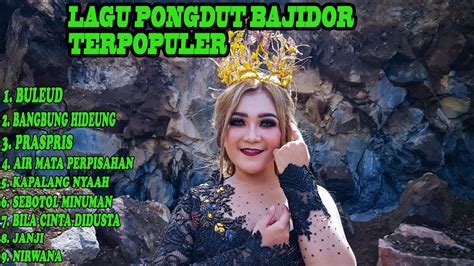 ALBUM LAGU PONGDUT BAJIDOR TERPOPULER CINEUR G DOR YouTube