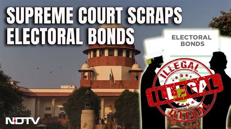 Supreme Court Scraps Electoral Bonds Calls Them Unconstitutional