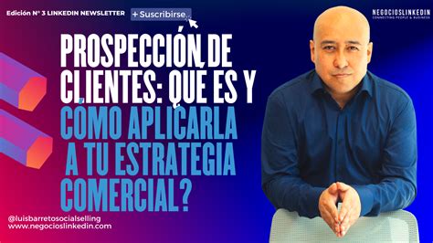 ProspecciÓn De Clientes QuÉ Es Y CÓmo Aplicarla A Tu Estrategia Comercial