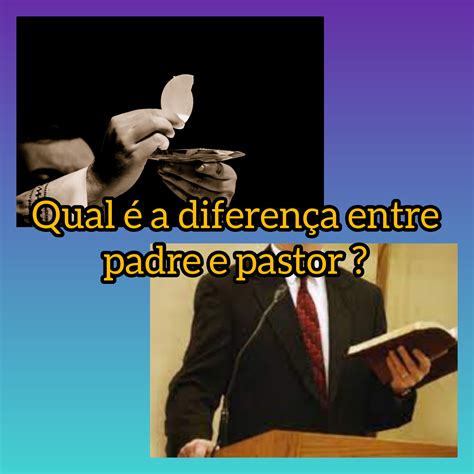 Qual é a diferença entre padres e pastores?