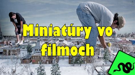 Miniatúry domov zámkov či krajín V týchto filmoch boli použité a ani