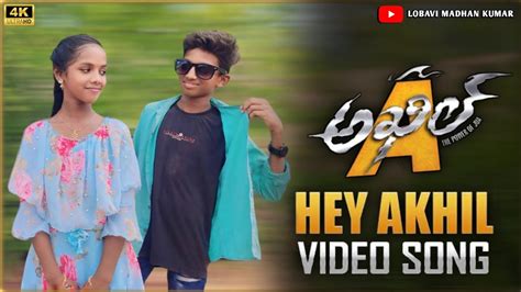 Hey Akhil Full Video Song Akhil The Power Of Jua Akhil Akkineni