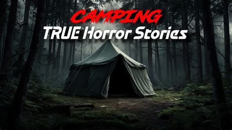 4 Terrifying True Unexplained Camping Horror Stories Youtube