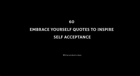 60 Embrace Yourself Quotes To Inspire Self Acceptance