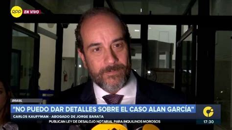 Abogado De Jorge Barata Abogado De Alan García Tuvo Una Conducta