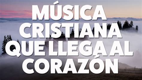 MÚsica Cristiana Que Llega Al CorazÓn 2019 [audio Oficial] Youtube