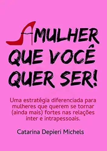 A mulher que você quer ser Uma estratégia diferenciada para mulheres