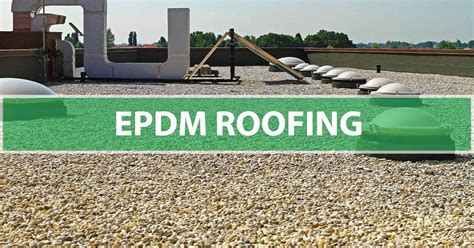 EPDM Rubber Roofing Systems: The Complete Guide