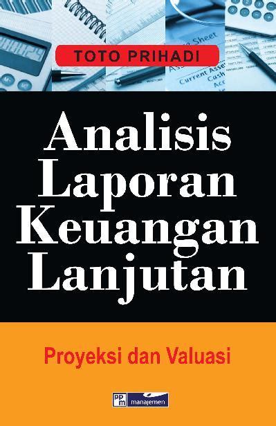 Analisis Laporan Keuangan Lanjutan Proyeksi Dan Valuasi