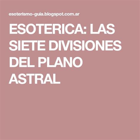 ESOTERICA LAS SIETE DIVISIONES DEL PLANO ASTRAL Plano Astral Planos