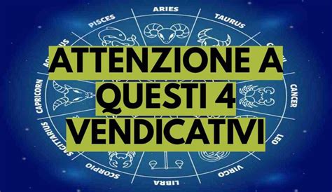 Segni Zodiacali Non fate arrabbiare questi 4 i più vendicativi dello