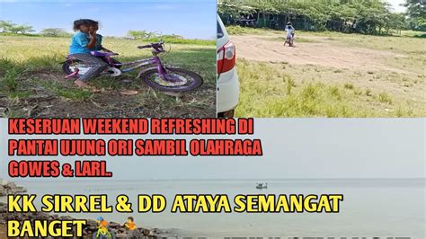 KESERUAN REFRESHING WEEKEND DI PANTAI UJUNG ORI SAMBIL OLAHRAGA GOWES