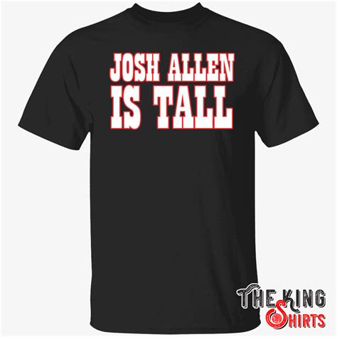 Josh Allen Is Tall T Shirt For Unisex Thekingshirts