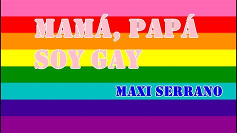 Mam Pap Soy Gay Maxi Serrano Youtube