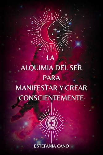 LA ALQUIMIA DEL SER Para Manifestar Y Crear Conscientemente Ley De La