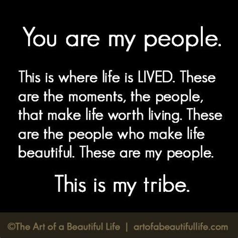 You Are My People Our Tribes Make Life More Beautiful Read More At