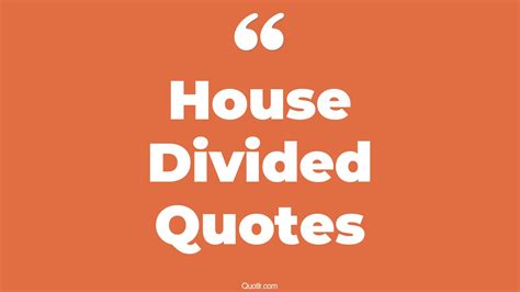 26+ Successful House Divided Quotes That Will Unlock Your True Potential