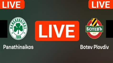 Panathinaikos Vs Botev Plovdiv Live Match Today Score Updates Uefa