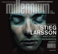 Mężczyźni którzy nienawidzą kobiet Millennium Tom 1 Larsson Stieg