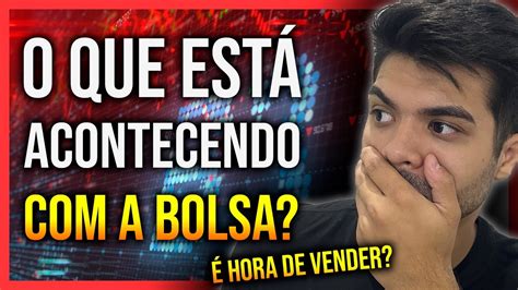 O Que Está Acontecendo Com A Bolsa É Hora De Vender Youtube