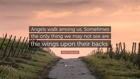 Molly Friedenfeld Quote Angels Walk Among Us Sometimes The Only