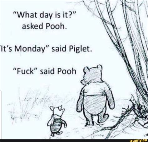 What Day Is It Lt S Monday Said Piglet Fuck Said Pooh Ifunny