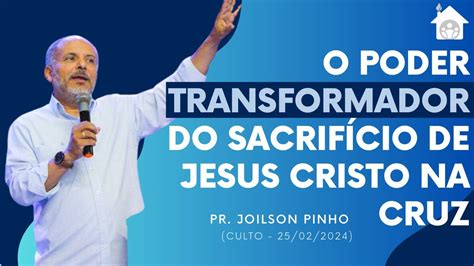 O Poder Transformador Do Sacrif Cio De Jesus Cristo Na Cruz Joilson