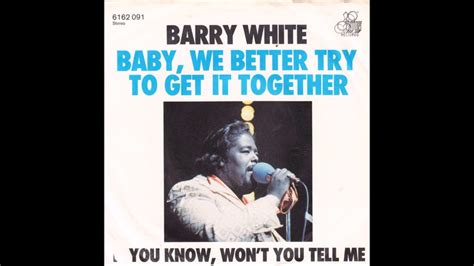 Barry White Baby We Better Try To Get It Together Youtube