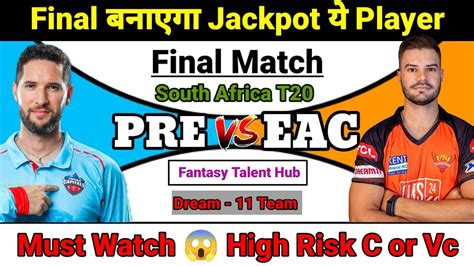 PRE Vs EAC Dream11 SA T20 Final Match PRE Vs EAC Dream11 Team Today