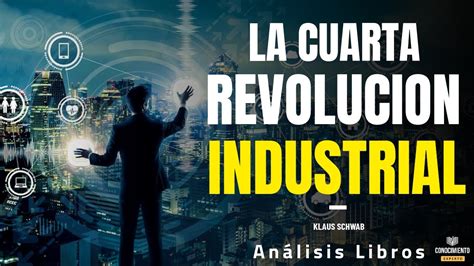 La Cuarta Revolucion Industrial Enfoque Digitalizacion De Negociosresumen De Lecturas