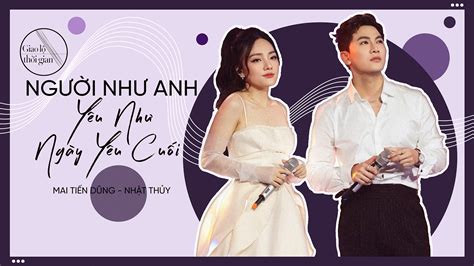 Người Như Anh + Yêu Như Ngày Yêu Cuối (Giao Lộ Thời Gian - Mai Tiến ...