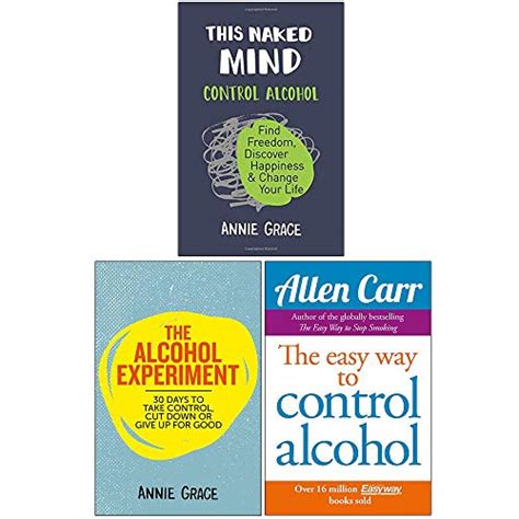 This Naked Mind The Alcohol Experiment Easy Way To Control Alcohol By Annie Grace Goodreads