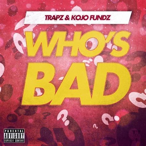 Stream Premiere Trizzy Trapz X Kojo Funds Who S Bad By Mixtape