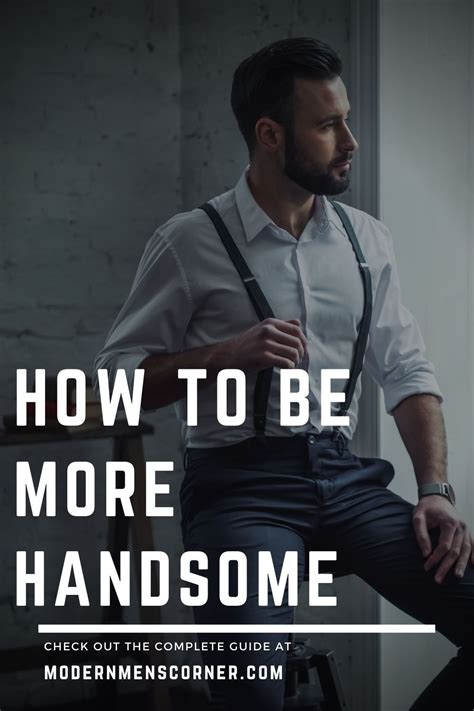 How To Be Attractive 8 Easy Ways To Increase Your Handsomeness