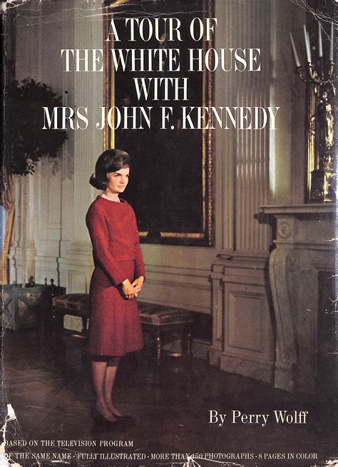 A Tour Of The White House With Mrs John F Kennedy By Wolff Perry