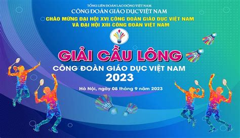 Giải Cầu lông Cán bộ Công đoàn ngành Giáo dục Việt Nam năm 2023 hứa hẹn ...