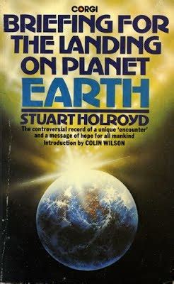 Briefing For The Landing On Planet Earth By Stuart Holroyd Goodreads