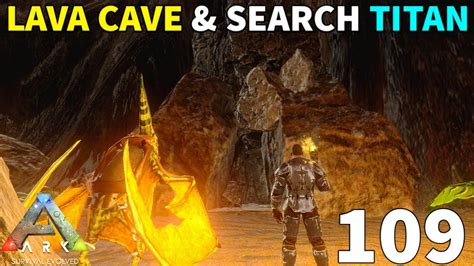 Ark Survival Evolved Lava Cave Complete And Search For Titian Ep109