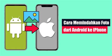 Cara Memindahkan Foto Dari Android Ke Iphone Lintaswarganet