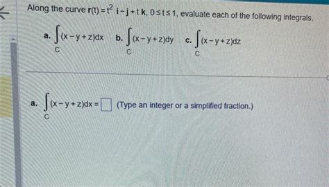 Solved Along The Curve R T T2i−j Tk 0≤t≤1 Evaluate Each Of