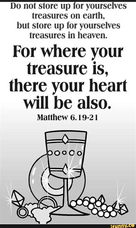 Do Not Store Up For Yourselves Treasures On Earth But Store Up For