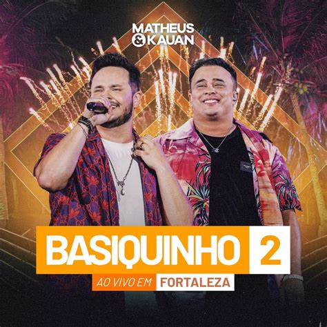 Basiquinho Ao Vivo Lbum De Matheus E Kauan Letras