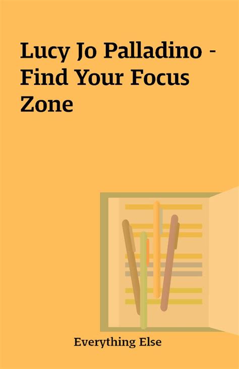 Lucy Jo Palladino Find Your Focus Zone Shareknowledge Central