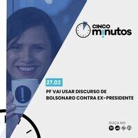 Cinco Minutos Pf Vai Usar Discurso De Bolsonaro Contra Ex Presidente